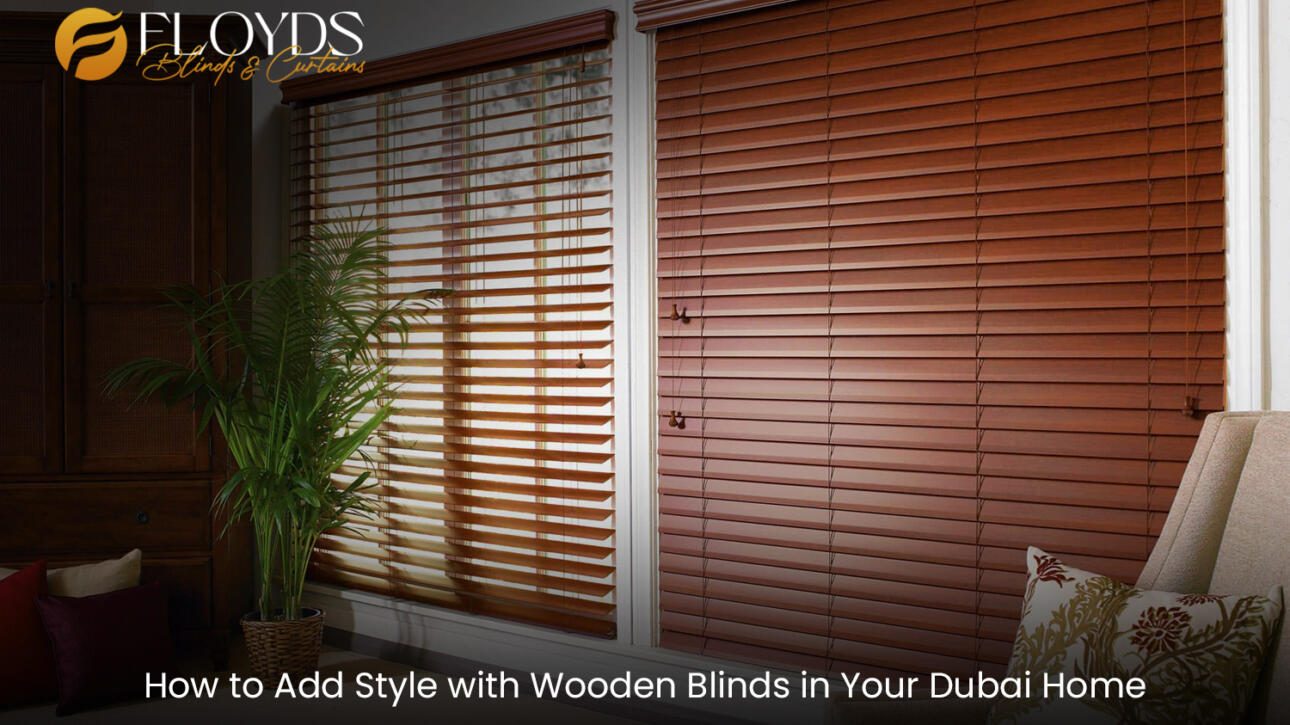 How to Add Style with Wooden Blinds in Your Dubai Home